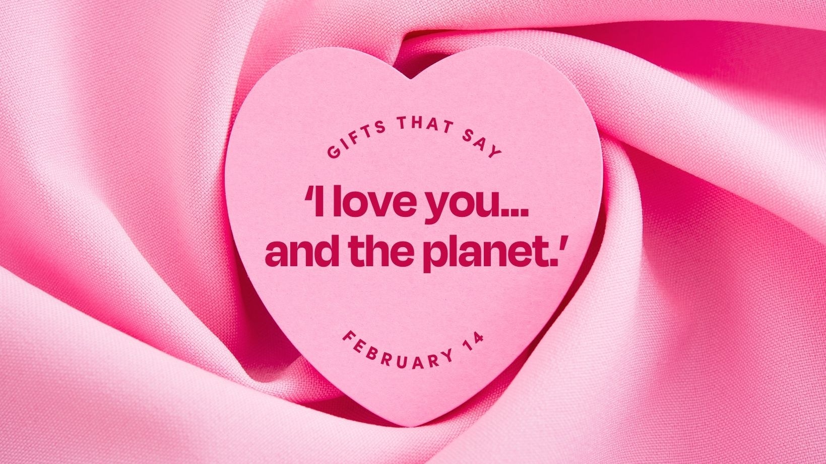 Gifts that say 'I love you...and the planet.'